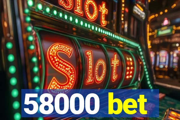 58000 bet